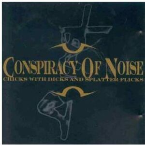 Conspiracy of Noise - Chicks with Dicks  CD